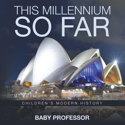 This Millennium so Far Children's Modern History - Baby Professor