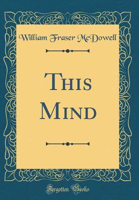 This Mind (Classic Reprint) - McDowell, William Fraser