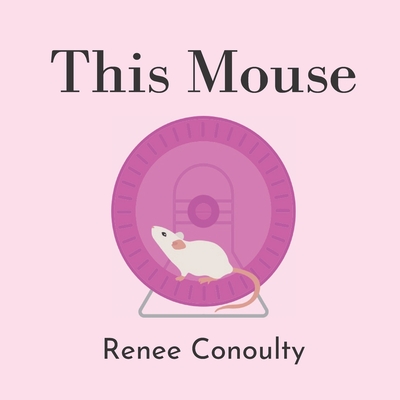 This Mouse: A Rhyming Picture Book for 3-7 Year Olds - Conoulty, Renee