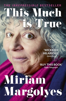 This Much is True: 'There's never been a memoir so packed with eye-popping, hilarious and candid stories' DAILY MAIL - Margolyes, Miriam