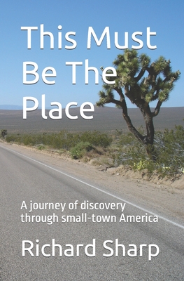 This Must Be The Place: A journey of discovery through small-town America - Sharp, Richard