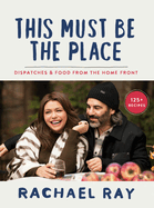 This Must Be the Place: Dispatches and Recipes from the Home Front