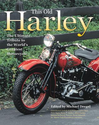 This Old Harley: The Ultimate Tribute to the World's Greatest Motorcycle - Dregni, Michael