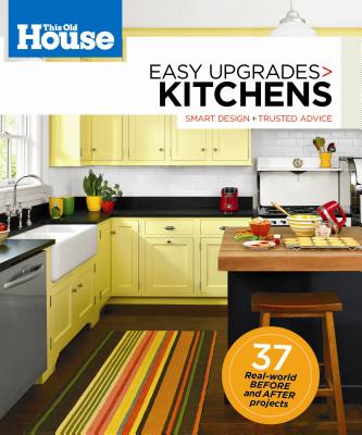 This Old House Easy Upgrades: Kitchens - Editors of This Old House Magazine