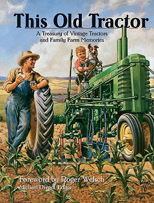 This Old Tractor: A Treasury of Vintage Tractors and Family Farm Memories - Dregni, Michael (Editor)