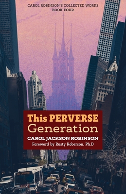 This Perverse Generation - Robinson, Carol Jackson, and Roberson, Rusty (Foreword by)