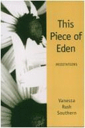 This Piece of Eden: Meditations - Southern, Vanessa Rush