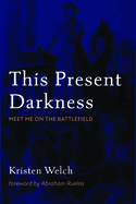 This Present Darkness: Meet Me on the Battlefield