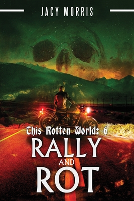 This Rotten World: Rally and Rot - Morris, Jacy