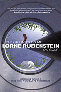 This Round's on Me: Lorne Rubenstein on Golf