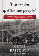 'this rugby spellbound people': The Birth of Rugby in Cardiff and Wales