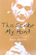 This Scribe, My Hand: The Complete Poems of Ben Belitt