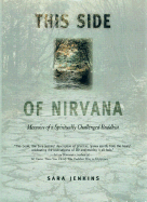 This Side of Nirvana: Memoirs of a Spiritually Challenged Buddhist
