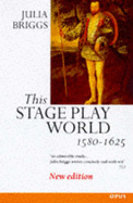 This Stage-Play World - Briggs, Julia, Dr.