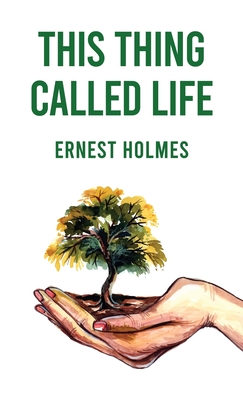 This Thing Called Life - Ernest Holmes
