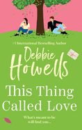 This Thing Called Love: A totally emotional, heartfelt, uplifting book club read from Debbie Howells for 2025