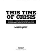 This Time of Crisis: Glasgow, the West of Scotland and the North-Western Approaches in the Second World War - Jeffrey, Andrew