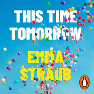 This Time Tomorrow: The tender and witty new novel from the New York Times bestselling author of All Adults Here