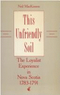 This Unfriendly Soil: The Loyalist Experience in Nova Scotia, 1783-1791 - MacKinnon, Neil