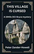 This Village Is Cursed: A 1940s DCI Bryce mystery