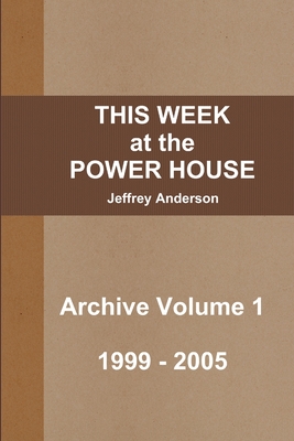 THIS WEEK at the POWER HOUSE Archive Volume 1 - Anderson, Jeffrey