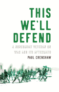 This We'll Defend: A Noncombat Veteran on War and Its Aftermath