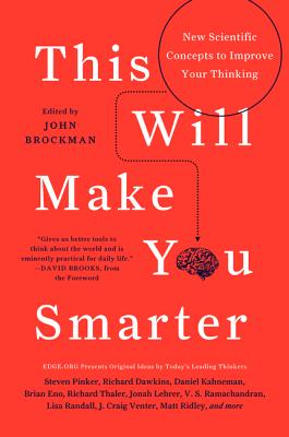 This Will Make You Smarter: New Scientific Concepts to Improve Your Thinking - Brockman, John