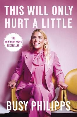 This Will Only Hurt a Little: The New York Times Bestseller - Philipps, Busy