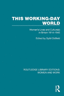 This Working-Day World: Women's Lives and Culture(s) in Britain 1914-1945
