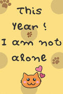 This Year! I am not alone: Notebook - 6 x 9 - 108 pages - Cat Cover