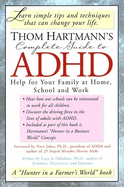Thom Hartmann's Complete Guide to ADHD: Help for Your Family at Home, School and Work