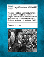 Thomae Hobbes Malmesburiensis Opera Philosophica Quae Latine Scripsit Omnia: In Unum Corpus Nunc Primum Collecta Studio Et Labore / Gulielmi Molesworth. Volume 2 of 5