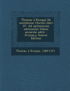 Thomae ? Kempis De imitatione Christi libri IV. Ad optimarum editionum fidem accurate editi - Thomas, A Kempis