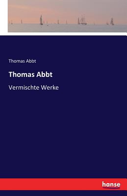 Thomas Abbt: Vermischte Werke - Abbt, Thomas