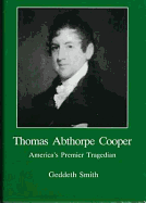 Thomas Abthorpe Cooper: America's Premier Tragedian