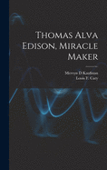 Thomas Alva Edison, Miracle Maker