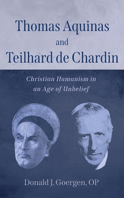 Thomas Aquinas and Teilhard de Chardin - Goergen, Donald J Op