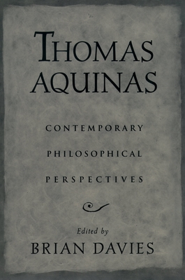 Thomas Aquinas: Contemporary Philosophical Perspectives - Davies, Brian (Editor)