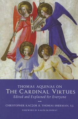 Thomas Aquinas on the Cardinal Virtues: Edited and Explained for Everyone - Kaczor, Christopher Robert