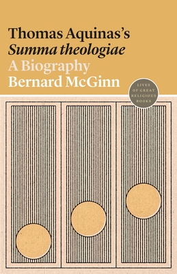 Thomas Aquinas's Summa Theologiae: A Biography - McGinn, Bernard, Professor