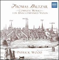 Thomas Baltzar: Complete Works for Unaccompanied Violin - Patrick Wood (violin)