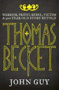 Thomas Becket: Warrior, Priest, Rebel, Victim: a 900-year-old Story Retold