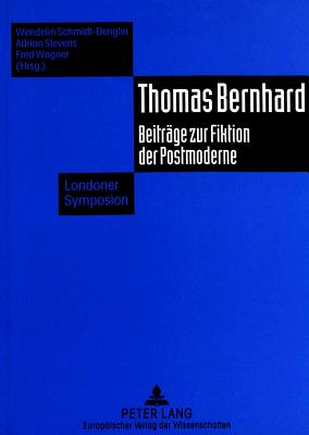 Thomas Bernhard: Beitraege Zur Fiktion Der Postmoderne- Londoner Symposion - Schmidt-Dengler, Wendelin (Editor), and Stevens, Adrian (Editor), and Wagner, Fred (Editor)