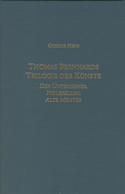Thomas Bernhards Trilogie Der Knste: Der Untergeher, Holzfllen, Alte Meister - Hens, Gregor