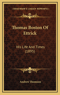 Thomas Boston of Ettrick: His Life and Times (1895)