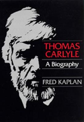 Thomas Carlyle: A Biography - Kaplan, Fred, Mr.