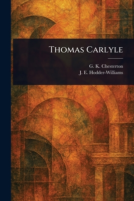 Thomas Carlyle - Chesterton, G K, and Hodder-Williams, J E (John Ernest)