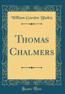 Thomas Chalmers (Classic Reprint)