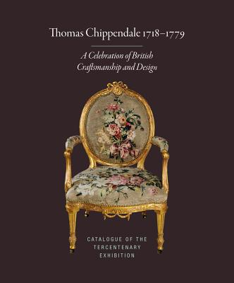 Thomas Chippendale 1718-1779: A Celebration of British Craftsmanship and Design - Bowett, Adam, and Lomax, James