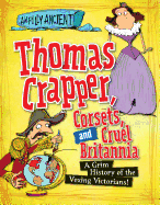 Thomas Crapper, Corsets, and Cruel Britannia: A Grim History of the Vexing Victorians!